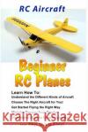 RC Aircraft Beginner RC Planes Is Easy, Hey This 9781506185255 Createspace