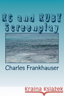 RC and RUBY Screenplay Frankhauser, Charles 9781502989000 Createspace - książka