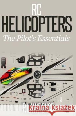 Rc Helicopters: The Pilot's Essentials Paul Lawrence 9781982086190 Createspace Independent Publishing Platform - książka