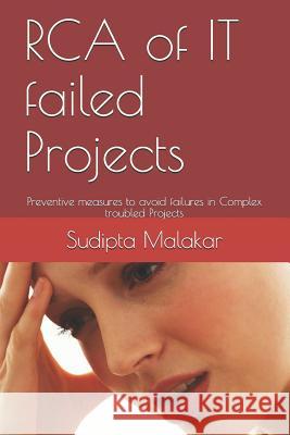 RCA of IT failed Projects: Preventive measures to avoid failures in Complex troubled Projects Sudipta Malakar 9781077690981 Independently Published - książka