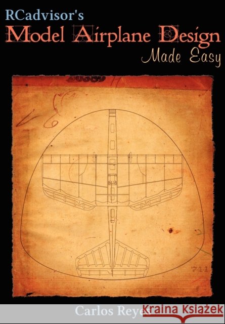 RCadvisor's Model Airplane Design Made Easy Reyes, Carlos 9780982261323 Rcadvisor.com - książka