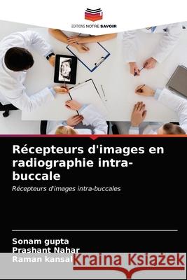 Récepteurs d'images en radiographie intra-buccale Gupta, Sonam 9786203550207 Editions Notre Savoir - książka