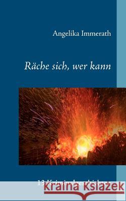 Räche sich, wer kann: 13 Kriminalgeschichten Immerath, Angelika 9783837031751 Books on Demand - książka