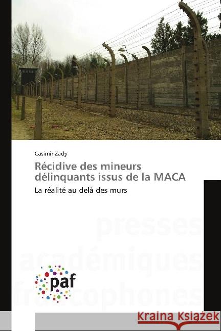 Récidive des mineurs délinquants issus de la MACA : La réalité au delà des murs Zady, Casimir 9783841643070 Presses Académiques Francophones - książka