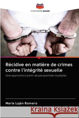 Récidive en matière de crimes contre l'intégrité sexuelle Romero, María Luján 9786202708784 Editions Notre Savoir - książka