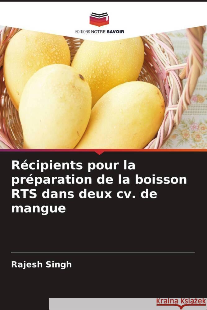 Récipients pour la préparation de la boisson RTS dans deux cv. de mangue Singh, Rajesh 9786204808406 Editions Notre Savoir - książka