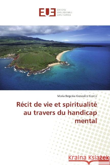 Récit de vie et spiritualité au travers du handicap mental Gonzalez Garcia, Maria Begoña 9783330873704 Éditions universitaires européennes - książka