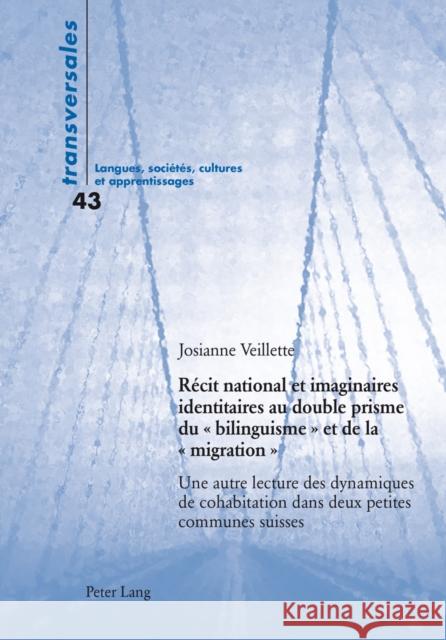 Récit National Et Imaginaires Identitaires Au Double Prisme Du « Bilinguisme » Et de la « Migration »: Une Autre Lecture Des Dynamiques de Cohabitatio Gohard-Radenkovic, Aline 9783034320351 Peter Lang Gmbh, Internationaler Verlag Der W - książka