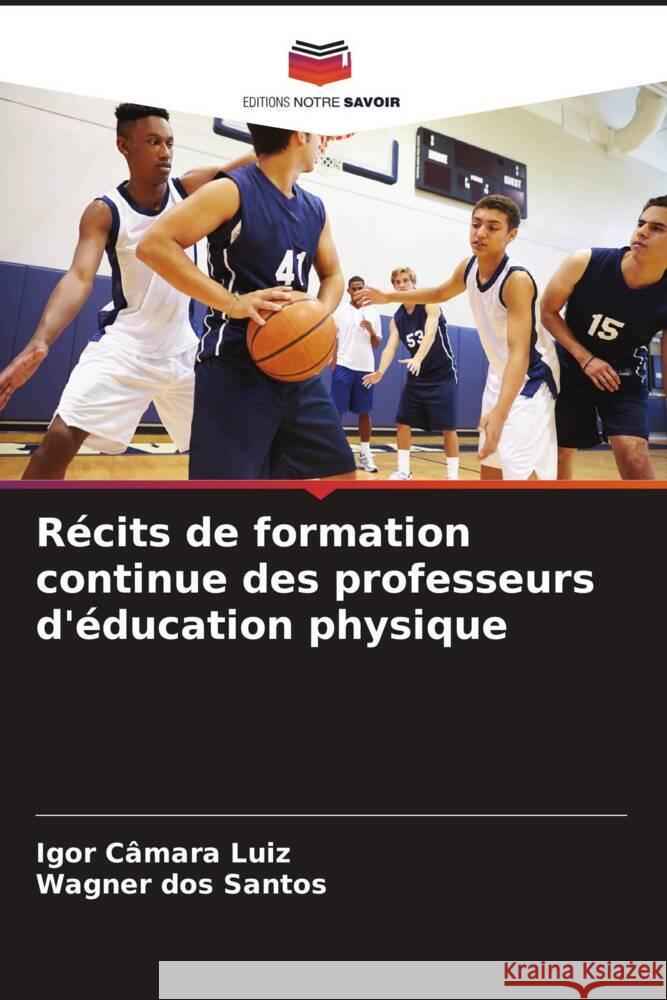 Récits de formation continue des professeurs d'éducation physique Câmara Luiz, Igor, dos Santos, Wagner 9786208312954 Editions Notre Savoir - książka