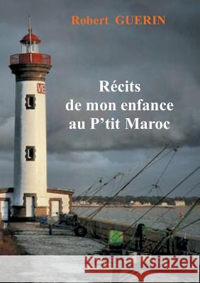 récits de mon enfance au p'tit maroc Robert Guerin 9782322158393 Books on Demand - książka