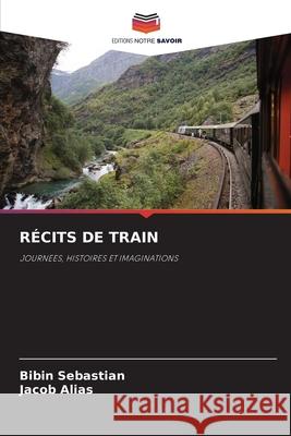 R?cits de Train Bibin Sebastian Jacob Alias 9786207948376 Editions Notre Savoir - książka