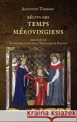 Récits des temps mérovingiens: précédés de Considérations sur l'Histoire de France Thierry, Augustin 9782384550630 Alicia Editions - książka