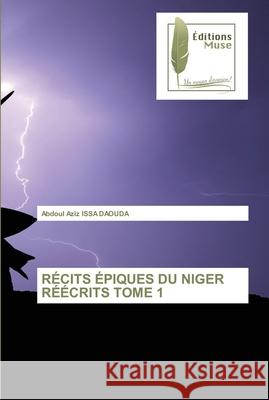 Récits Épiques Du Niger Réécrits Tome 1 Issa Daouda, Abdoul Aziz 9786202298698 KS OmniScriptum Publishing - książka
