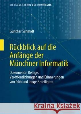 Rückblick Auf Die Anfänge Der Münchner Informatik: Dokumente, Belege, Veröffentlichungen Und Erinnerungen Von Früh Und Lange Beteiligten Schmidt, Gunther 9783658287542 Springer Vieweg - książka