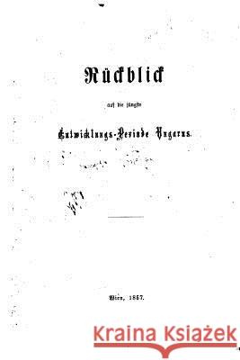 Rückblick auf die jüngste Entwicklungs-periode Ungarns Meyer, Bernhard 9781519668820 Createspace Independent Publishing Platform - książka