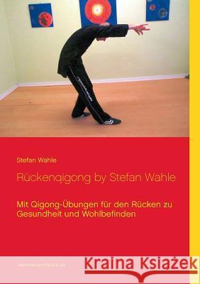 Rückenqigong by Stefan Wahle: Mit Qigong-Übungen für den Rücken zu Gesundheit und Wohlbefinden Stefan Wahle 9783735757975 Books on Demand - książka