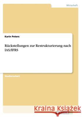 Rückstellungen zur Restrukturierung nach IAS/IFRS Peters, Karin 9783640786541 Grin Verlag - książka