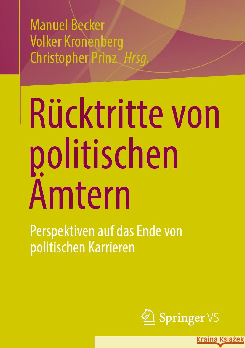 R?cktritte Von Politischen ?mtern: Perspektiven Auf Das Ende Von Politischen Karrieren Manuel Becker Volker Kronenberg Christopher Prinz 9783658439460 Springer vs - książka