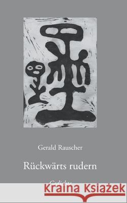 Rückwärts rudern: Gedichte Gerald Rauscher 9783752604641 Books on Demand - książka