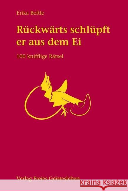 Rückwärts schlüpft er aus dem Ei : 100 knifflige Rätsel Beltle, Erika   9783772506581 Freies Geistesleben - książka