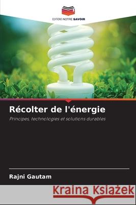 R?colter de l'?nergie Rajni Gautam 9786207608768 Editions Notre Savoir - książka