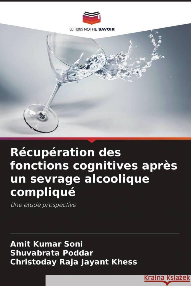 Récupération des fonctions cognitives après un sevrage alcoolique compliqué Soni, Amit Kumar, Poddar, Shuvabrata, Khess, Christoday Raja Jayant 9786208111595 Editions Notre Savoir - książka