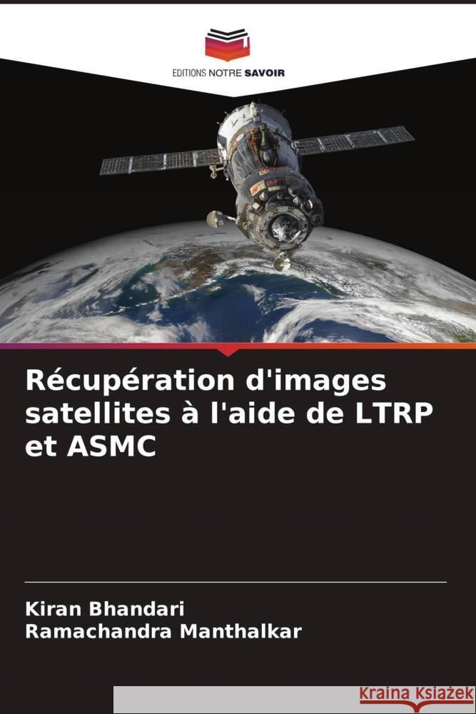 Récupération d'images satellites à l'aide de LTRP et ASMC Bhandari, Kiran, Manthalkar, Ramachandra 9786208288150 Editions Notre Savoir - książka
