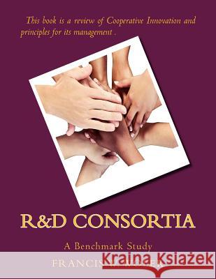 R&D Consortia: A Benchmark Study Wolek, Francis W. 9781514236031 Createspace - książka