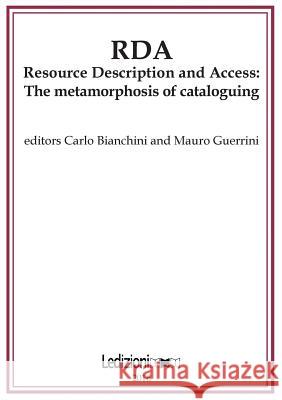 RDA, Resource Description and Access: The Metamorphosis of Cataloguing Carlo Bianchini, Mauro Guerrini 9788867054800 Libreria Ledi Srl - książka