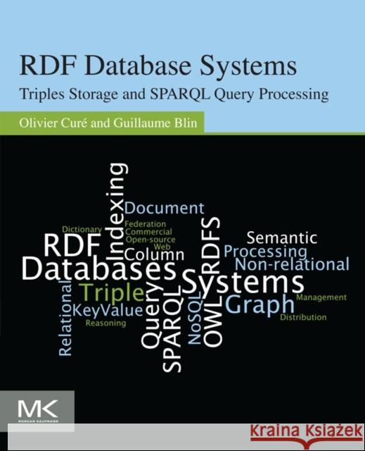 RDF Database Systems: Triples Storage and Sparql Query Processing Curé, Olivier 9780127999579 Morgan Kaufmann Publishers - książka