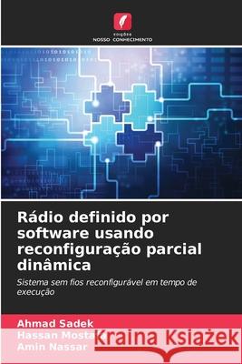 R?dio definido por software usando reconfigura??o parcial din?mica Ahmad Sadek Hassan Mostafa Amin Nassar 9786207692002 Edicoes Nosso Conhecimento - książka