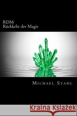 RDM - Rückkehr der Magie: Rückkehr der Magie Stahl, Michael 9781516967759 Createspace Independent Publishing Platform - książka