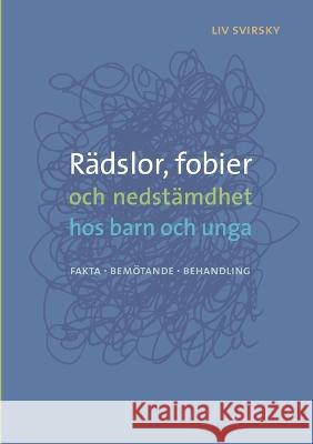 R?dslor, fobier och nedst?mdhet hos barn och unga: Fakta, bem?tande, behandling LIV Svirsky 9789174637670 Books on Demand - książka