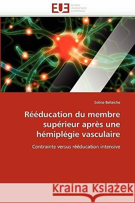 Rééducation Du Membre Supérieur Après Une Hémiplégie Vasculaire Bellaiche-S 9786131562297 Editions Universitaires Europeennes - książka