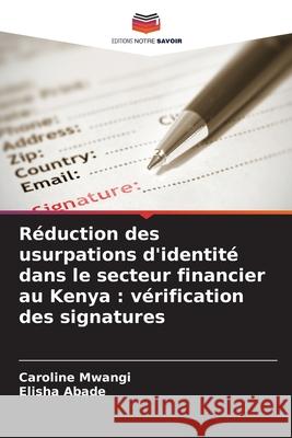 Réduction des usurpations d'identité dans le secteur financier au Kenya : vérification des signatures Mwangi, Caroline, Abade, Elisha 9786208885953 Editions Notre Savoir - książka