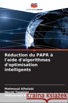 Réduction du PAPR à l'aide d'algorithmes d'optimisation intelligents Alhalabi, Mahmoud, Taspinar, Necmi, Wadi, Mohammed 9786200742506 Editions Notre Savoir - książka