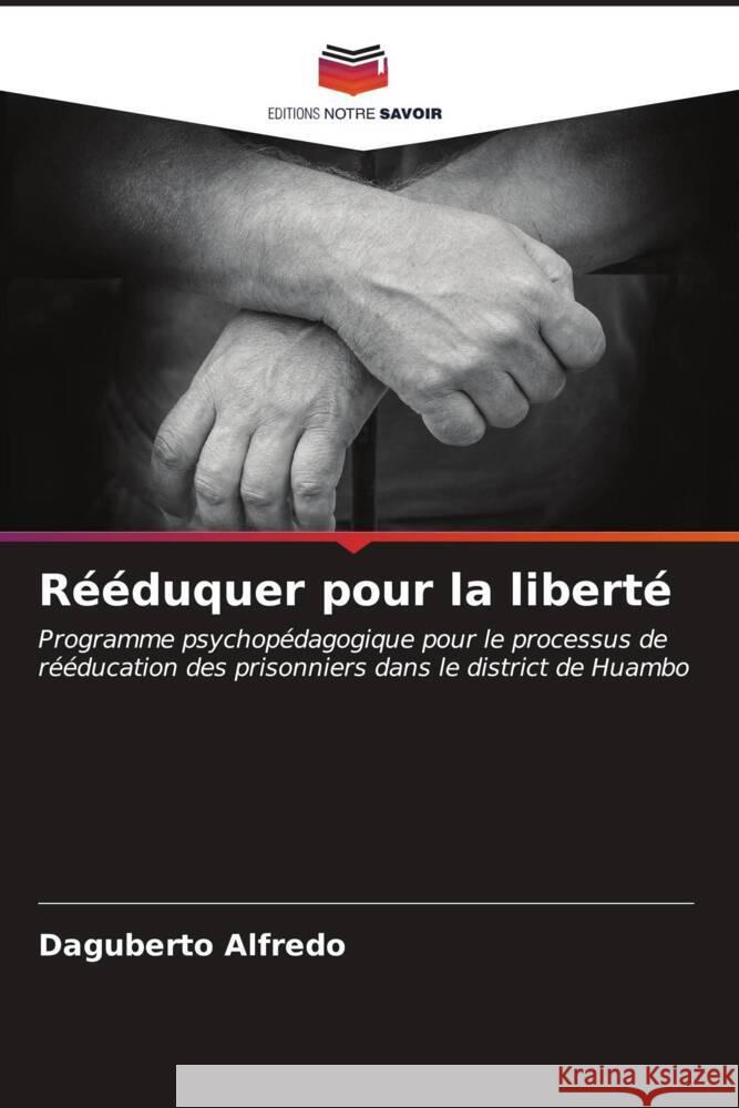 Rééduquer pour la liberté Alfredo, Daguberto 9786206666295 Editions Notre Savoir - książka