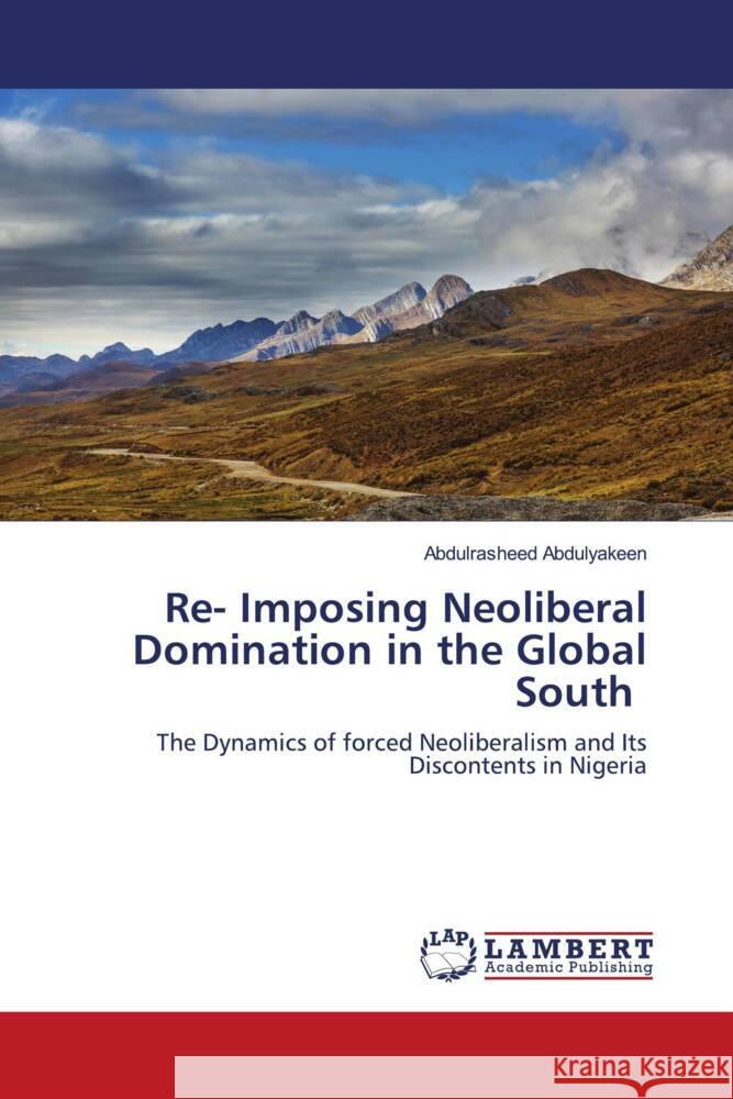 Re- Imposing Neoliberal Domination in the Global South Abdulyakeen, Abdulrasheed 9786204191515 LAP Lambert Academic Publishing - książka