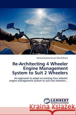 Re-Architecting 4 Wheeler Engine Management System to Suit 2 Wheelers Venkatasubramanian Muralidhara 9783847303411 LAP Lambert Academic Publishing - książka