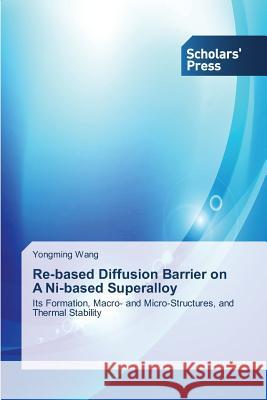 Re-based Diffusion Barrier on A Ni-based Superalloy Wang Yongming 9783639761023 Scholars' Press - książka