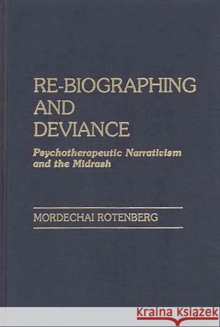 Re-Biographing and Deviance: Psychotherapeutic Narrativism and the Midrash Rotenberg, Mordecha 9780275923914 Praeger Publishers - książka