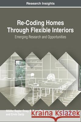 Re-Coding Homes Through Flexible Interiors: Emerging Research and Opportunities Nilufer Sagla S. Banu Garip Ervin Garip 9781522589587 Engineering Science Reference - książka