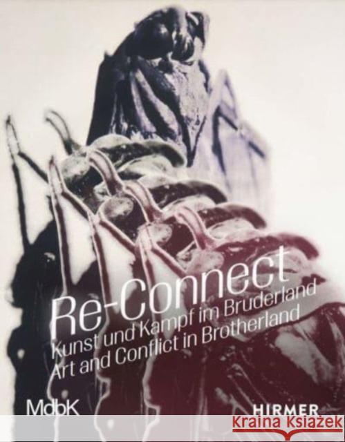 Re-Connect: Art and Conflict in Brotherland  9783777441139 Hirmer Verlag - książka
