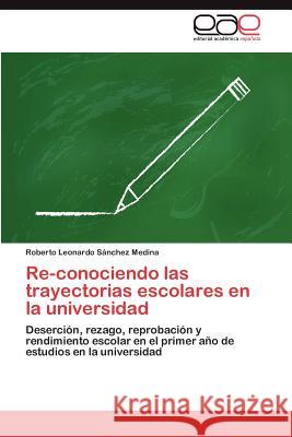 Re-Conociendo Las Trayectorias Escolares En La Universidad Roberto Leonardo S 9783659018213 Editorial Acad Mica Espa Ola - książka