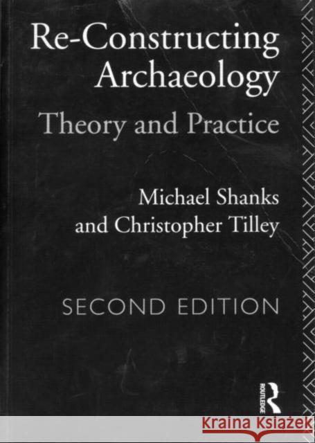 Re-constructing Archaeology : Theory and Practice Michael Shanks Shanks Michael 9780415088701 Routledge - książka