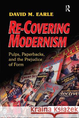 Re-Covering Modernism: Pulps, Paperbacks, and the Prejudice of Form David M. Earle   9781472485106 Ashgate Publishing Limited - książka