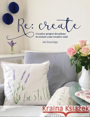 Re: Create: Restore Your Creative Soul Abi Partridge 9781546724940 Createspace Independent Publishing Platform - książka