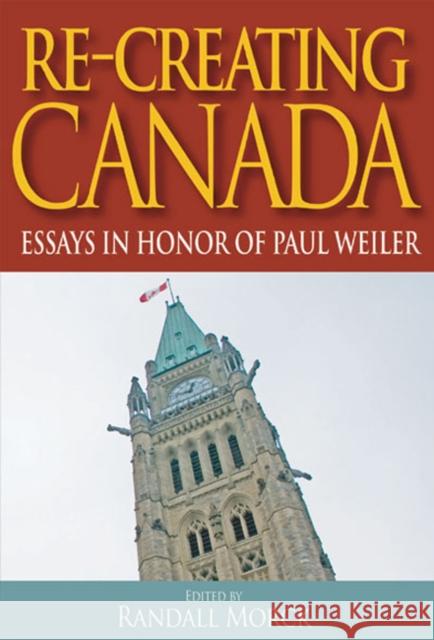 Re-Creating Canada : Essays in Honour of Paul Weiler Randall Morck 9781553392736 School of Policy Studies Queen's University - książka