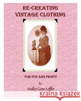 Re-Creating Vintage Clothing: For Fun And Profit Leffler, Holley Gene 9781453670804 Createspace - książka