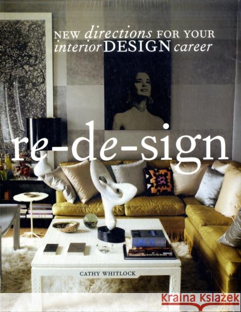 Re-de-sign: New Directions for Your Career in Interior Design Cathy Whitlock 9781563676390 Bloomsbury Publishing PLC - książka